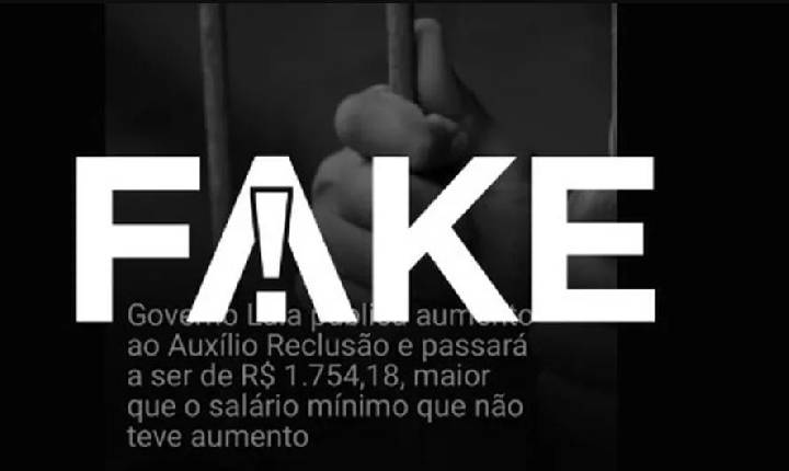 É #FAKE que governo Lula aumentou auxílio-reclusão para R$ 1.754,18, valor maior que o salário mínimo